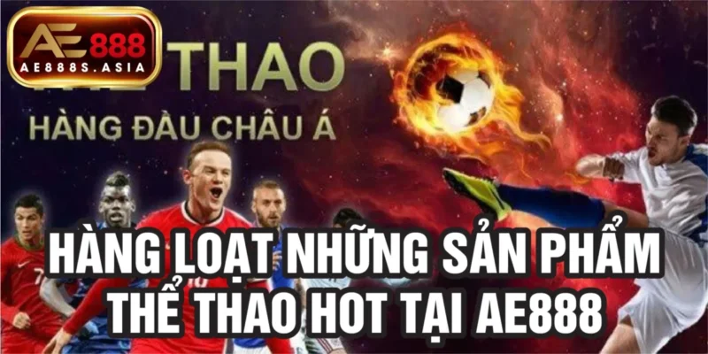 Hàng loạt những sản phẩm thể thao hot tại AE888 